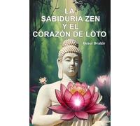 La Sabiduría Zen y el Corazón de Loto: El arte de florecer en la adversidad. 16 fábulas para la resiliencia y la paz interior (Historias Zen Para Vivir Mejor)