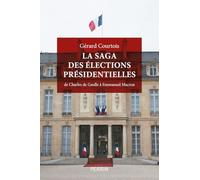 La saga des élections présidentielles - De Charles de Gaulle à Emmanuel Macron