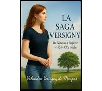 LA SAGA VERSIGNY De Nicolas à Eugène 1626-XXe siècle.: De Nicolas à Eugène 1626-XXe siècle.