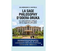 LA SAGE PHILOSOPHY D’ODERA ORUKA LE RATIONALISME CRITIQUE DE LA SAGACITÉ AFRICAINE (Collection ALPHA - OMEGA A et Ω International University Network)