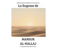 La Sagesse de Mansur al-Hallaj : L'anéantissement dans le Vrai