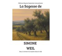La Sagesse de Simone Weil : Dieu, la vérité et la lumière dans le vide