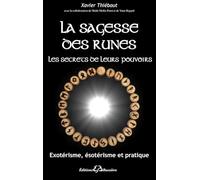 La sagesse des runes - Les secrets de leurs pouvoirs: Exotérisme, ésotérisme et pratique