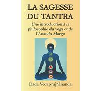 La Sagesse du tantra: Une introduction à la philosophie du yoga et de l’Ananda Marga