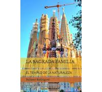 LA SAGRADA FAMILIA: EL TEMPLO DE LA NATURALEZA