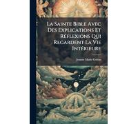 La Sainte Bible Avec Des Explications Et RÃ(c)flexions Qui Regardent La Vie IntÃ(c)rieure