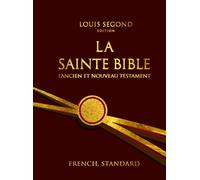 La Sainte Bible en français complète en deux parties l'Ancien Testament et le Nouveau Testament: (récits des origines, textes législatifs, récits L'Ouvrage Saint