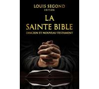 La Sainte Bible : La Parole Divine Du Livre Sacré pour Une Vie Spirituelle Épanouie : Lire Bible en français Louis Segond .