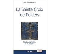 La Sainte Croix de Poitiers: 15 siècles d'Histoire et de foi