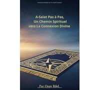 La Salat Pas à Pas: Un Chemin Spirituel vers La Connexion Divine