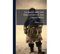 La Salle and the Discovery of the Great West