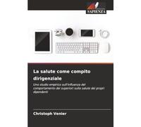 La salute come compito dirigenziale: Uno studio empirico sull'influenza del comportamento dei superiori sulla salute dei propri dipendenti