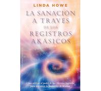 La Sanacion A Traves de los Registros Akasicos: Como Utilizar el Poder de Tus Heridas Sagradas Para Descubrir la Perfeccion de Tu Alma (Coleccion Nueva Consciencia)