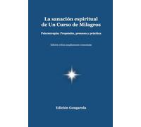 La sanación espiritual de Un Curso de Milagros: Psicoterapia: Propósito, proceso y práctica