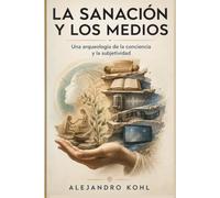 La sanación y los medios: Una arqueología de la conciencia y la subjetividad (Tópica deíctica)
