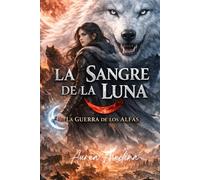 La Sangre de la Luna: La Guerra de los Alfas (Guardiana de la Luna)