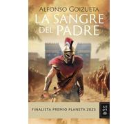 La sangre del padre: Finalista Premio Planeta 2023 (Autores Españoles e Iberoamericanos)