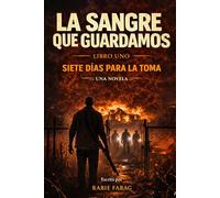 LA SANGRE QUE GUARDAMOS: SIETE DÍAS PARA LA TOMA (The Blood We Keep)