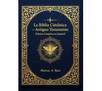 La Santa Biblia Católica: Antiguo Testamento Completo: Traducción fiel y clara de la Palabra de Dios