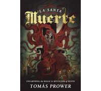 La Santa Muerte: Unearthing the Magic & Mysticism of Death