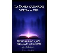 La Santa que nadie voltea a ver: Redescubriendo a Jesús más allá de los rumores.