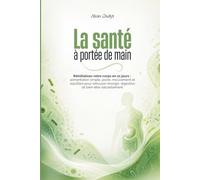 La santé à portée de main: Réinitialisez votre corps en 21 jours : alimentation simple, jeûne, mouvement et équilibre pour retrouver énergie, digestion et bien-être naturellement