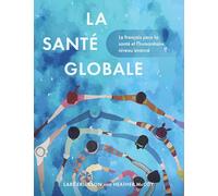 La santé globale: Le français pour la santé et l'humanitaire, niveau avancé