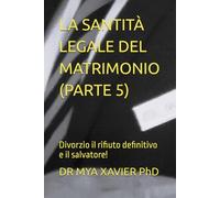 LA SANTITÀ LEGALE DEL MATRIMONIO (PARTE 5): Divorzio il rifiuto definitivo e il salvatore!