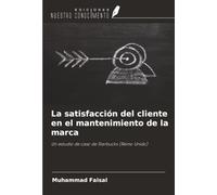 La satisfacción del cliente en el mantenimiento de la marca: Un estudio de caso de Starbucks (Reino Unido)