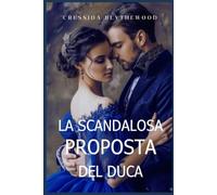 La Scandalosa Proposta del Duca: Un romanzo di Reggenza Spiritoso, Divertente e Dolce (I Cuori scandalosi)