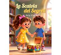 La Scatola dei Segreti: Una storia di amicizia e comprensione (Il dono della gentilezza)