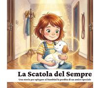 La Scatola del Sempre: Una storia per spiegare ai bambini la perdita di un amico speciale