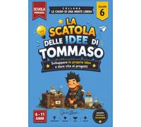 La scatola delle idee di Tommaso: Come nascono le idee, le invenzioni e i sogni che diventano realtà. Per bambini dai 6 agli 11 anni (LE CHIAVI DI UNA MENTE LIBERA)