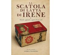 La scatola di latta di Irene: Ricette, appunti e sapori di una vita