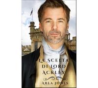La Scelta di Lord Ackley: Un Romanzo Storico (La saga della famiglia Ackley)