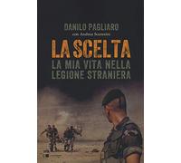La scelta. La mia vita nella legione straniera