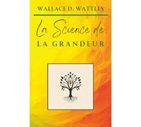 La Science de la Grandeur (Classiques de la Nouvelle Pensée)