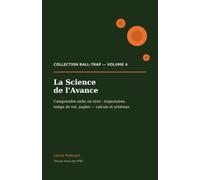 La Science de l'Avance: Comprendre enfin où tirer - trajectoires, temps de vol et angles au tir aux plateaux (Collection Ball-Trap)