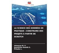 La Science Des Données En Pratique: Construire Des Projets À Partir de Scratch