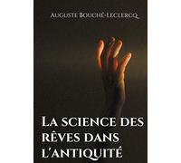 La science des rêves dans l'antiquité: Mythes, légendes, et secrets de l'interprétation des rêves dans les temps anciens