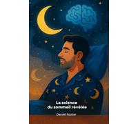 La science du sommeil révélée: Comment mieux dormir pour améliorer votre santé, votre mémoire et votre productivité