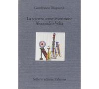 La scienza come invenzione: Alessandro Volta (Il divano) (Italian Edition)