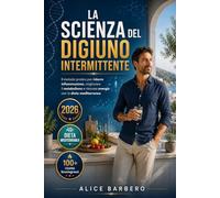 La Scienza del Digiuno Intermittente: La Dieta Completa per Risvegliare il Metabolismo, Dimagrire Senza Fame e Ritrovare Energia, oltre 100 Ricette ... e nel modo giusto (Rinascita Metabolica)