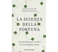 La scienza della fortuna. Il metodo per creare la tua buona sorte