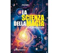 La scienza della magia. Come la mente crea la realtà (Poteri della mente)