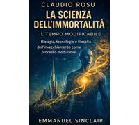 LA SCIENZA DELL'IMMORTALITÀ: Vol. 1-IL TEMPO MODIFICABILE- Biologia, tecnologia e filosofia dell'invecchiamento come processo modulabile edizione standard B/N