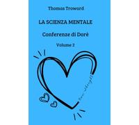 La Scienza Mentale: Conferenze di Dorè (New Thought di Giovanna Garbuio)