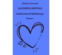La Scienza Mentale: Conferenze di Edimburgo (New Thought di Giovanna Garbuio)