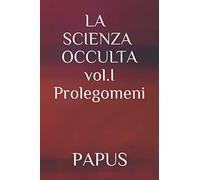 LA SCIENZA OCCULTA: vol. I Prolegomeni (CABALA ED ERMETISMO)