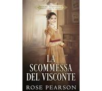 La scommessa del visconte: Un romanzo rosa storico (Signore indipendenti: Istitutrici e dame di compagnia)